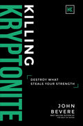 Killing Kryptonite: Destroy What Steals Your Strength