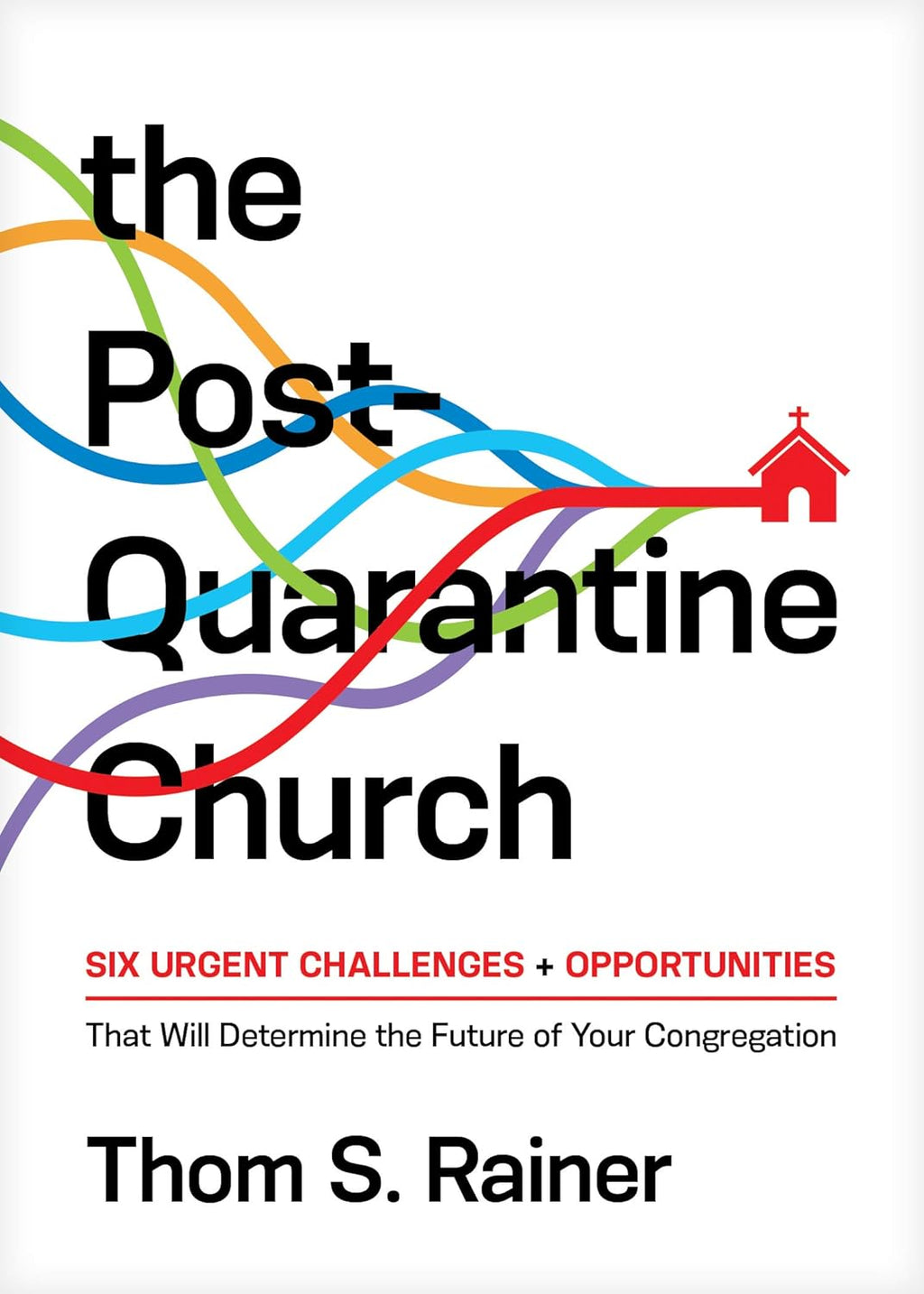The Post-Quarantine Church: Six Urgent Challenges and Opportunites That Will Determine the Future of Your Congregation Hardcover
