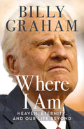 Where I Am: Heaven, Eternity, and Our Life Beyond Hardcover