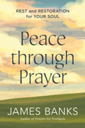 Peace Through Prayer: Rest and Restoration for Your Soul Paperback