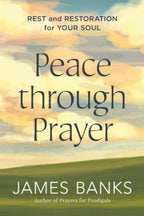 Peace Through Prayer: Rest and Restoration for Your Soul Paperback