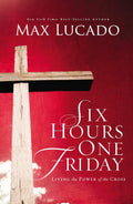 Six Hours One Friday: Living in the Power of the Cross