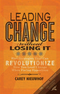 Leading Change Without Losing It: Five Strategies That Can Revolutionize How You Lead Change When Facing Opposition Paperback